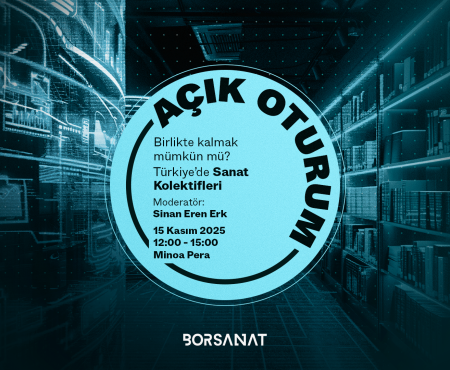 ‘Birlikte kalmak mümkün mü? Türkiye’de Sanat Kolektifleri’ Açık Oturumu 15 Kasım 2025 tarihinde gerçekleştirildi!